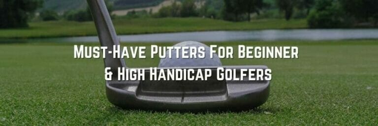 Best Putters for Beginners and High Handicap Golfers: Top 5 Must-Have Picks