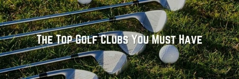 5 Must-Have Top Golf Clubs: Elevate Your Game to Success
