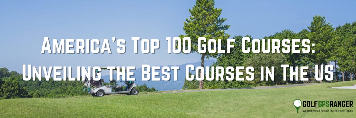 America's Top 100 Golf Courses Unveiling the Best Courses in The US