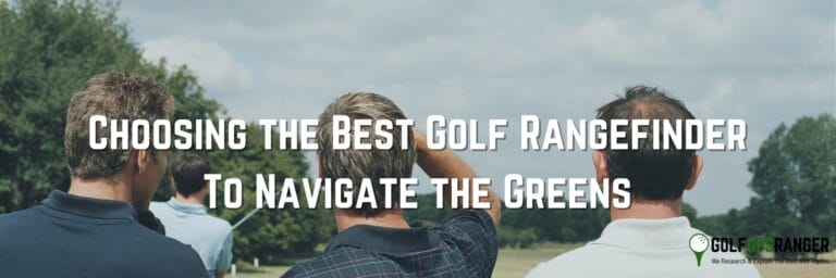 Choosing the Best Golf Rangefinder To Navigate the Greens