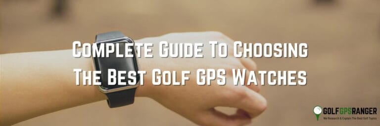 Complete Guide To Choosing The Best Golf GPS Watches