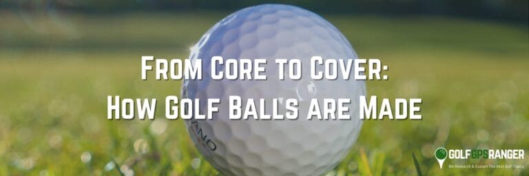 From Core to Cover: How Golf Balls are Made
