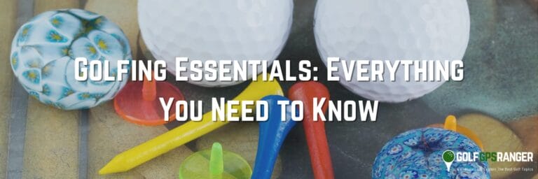 Golfing Essentials: Everything You Need to Know
