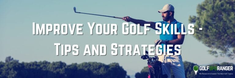 Improve Your Golf Skills – Tips and Strategies