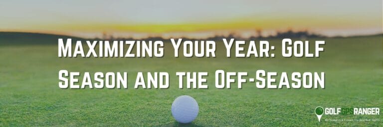 Maximizing Your Year: Golf Season and the Off-Season