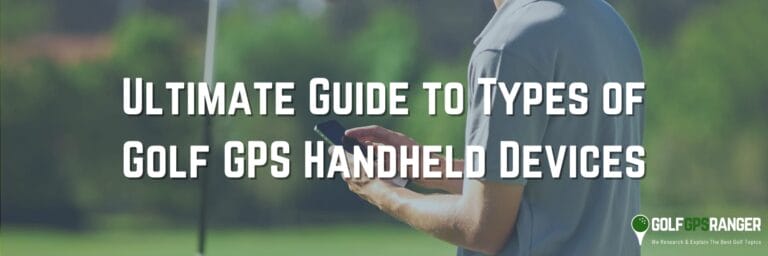 Ultimate Guide to Types of Golf GPS Handheld Devices