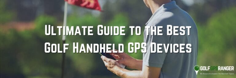 Ultimate Guide to the Best Golf Handheld GPS Devices
